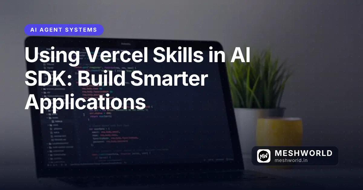 Using Vercel Skills in AI SDK: Build Smarter Applications