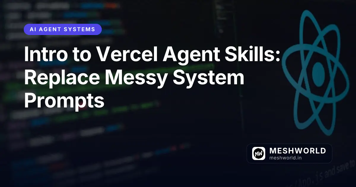Intro to Vercel Agent Skills: Replace Messy System Prompts