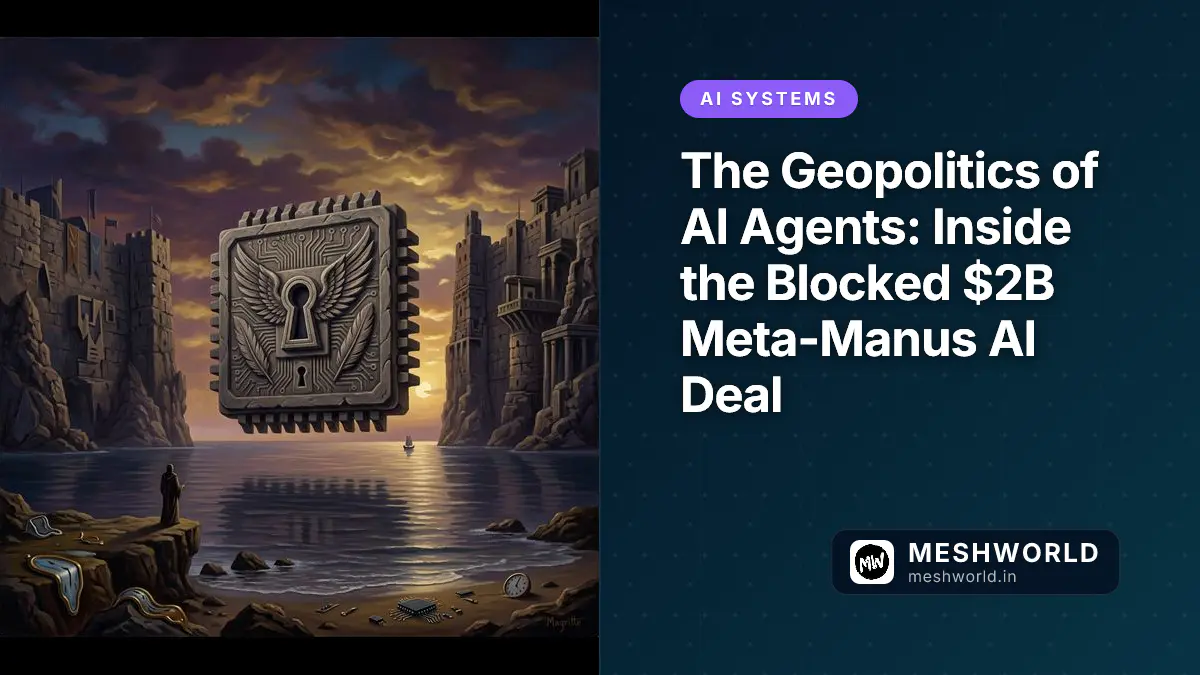The Geopolitics of AI Agents: Inside the Blocked $2B Meta-Manus AI Deal