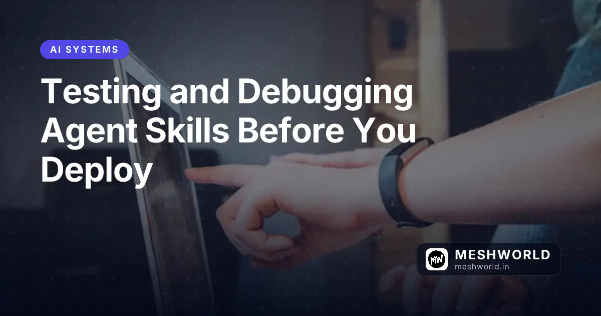 Testing and Debugging Agent Skills Before You Deploy