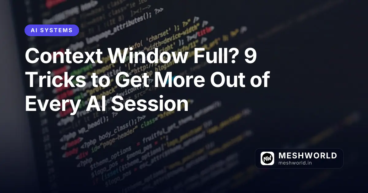 Context Window Full? 9 Tricks to Get More Out of Every AI Session