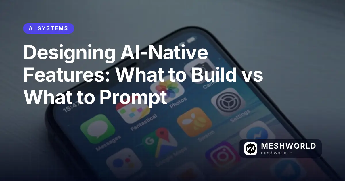 Designing AI-Native Features: What to Build vs What to Prompt