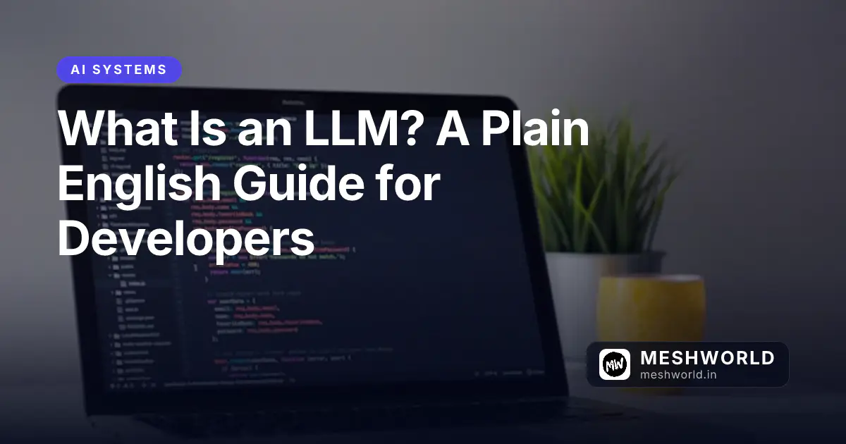 What Is an LLM? A Plain English Guide for Developers