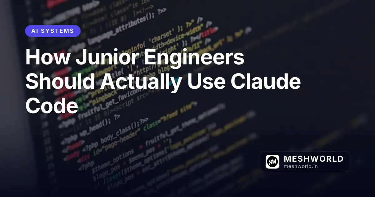 How Junior Engineers Should Actually Use Claude Code