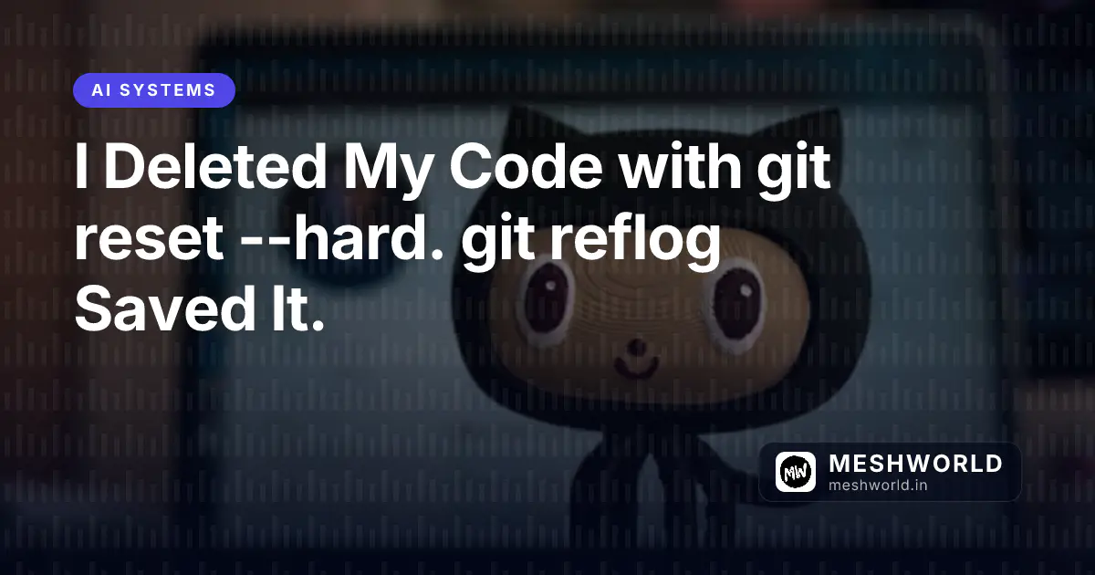 I Deleted My Code with git reset --hard. git reflog Saved It.