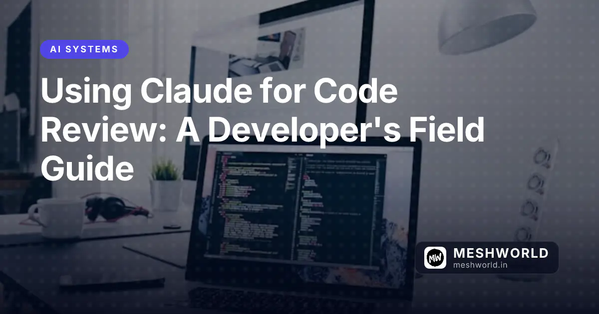 Using Claude for Code Review: A Developer's Field Guide