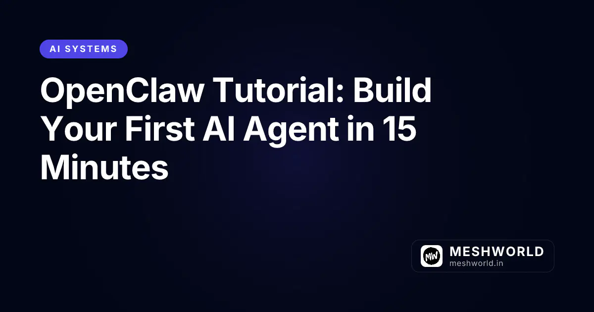 OpenClaw Tutorial: Build Your First AI Agent in 15 Minutes