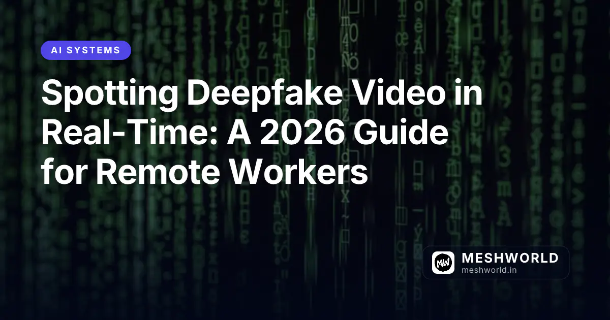 Spotting Deepfake Video in Real-Time: A 2026 Guide for Remote Workers