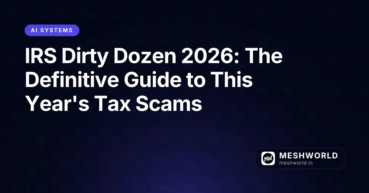 IRS Dirty Dozen 2026: The Definitive Guide to This Year's Tax Scams