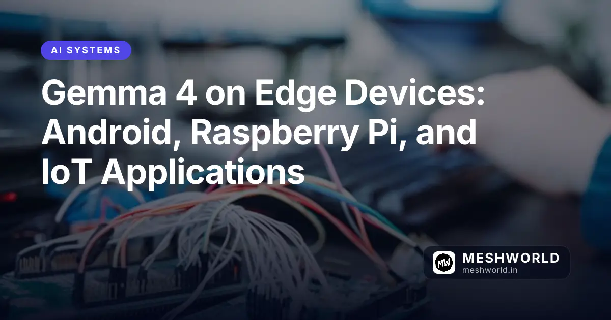 Gemma 4 on Edge Devices: Android, Raspberry Pi, and IoT Applications