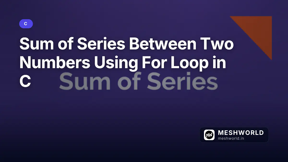 Sum of Series Between Two Numbers Using For Loop in C