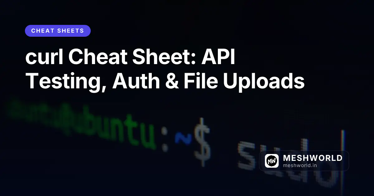 curl Cheat Sheet: API Testing, Auth & File Uploads