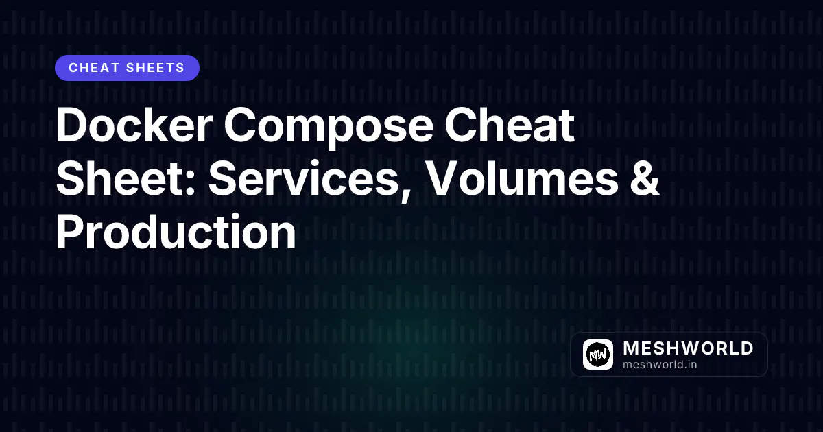 Docker Compose Cheat Sheet: Services, Volumes & Production