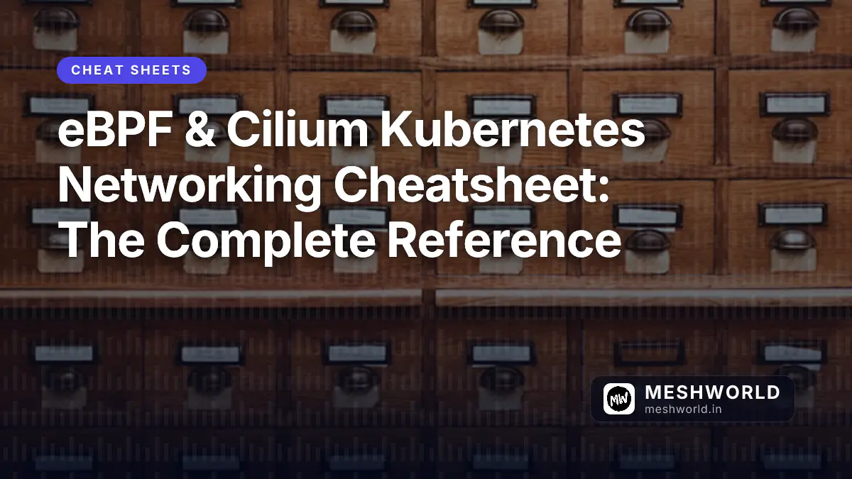eBPF & Cilium Kubernetes Networking Cheatsheet: The Complete Reference