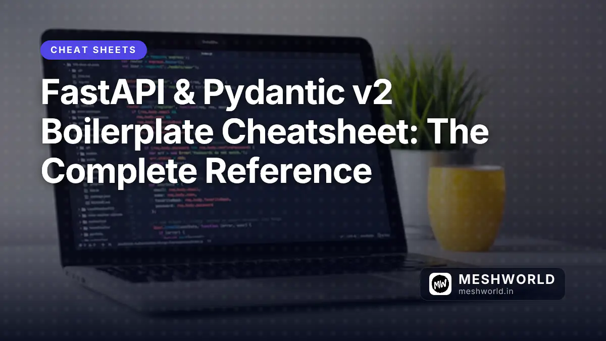 FastAPI & Pydantic v2 Boilerplate Cheatsheet: The Complete Reference