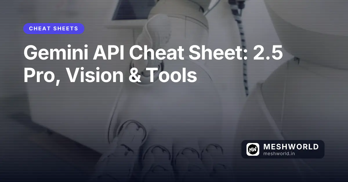 Gemini API Cheat Sheet: 2.5 Pro, Vision & Tools