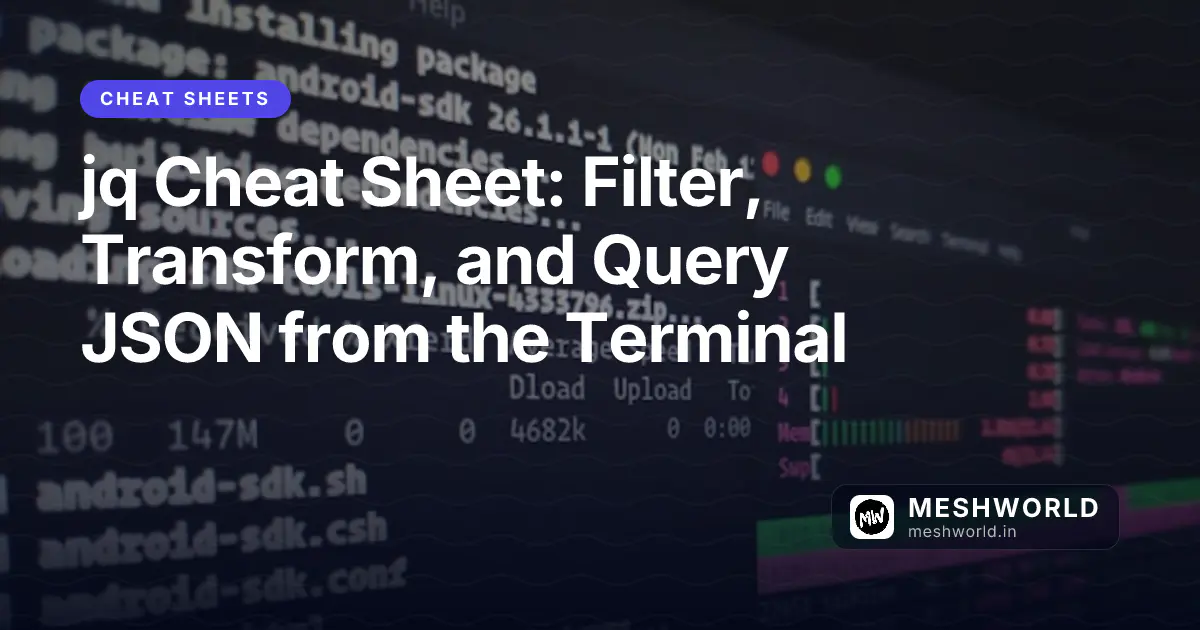 jq Cheat Sheet: Filter, Transform, and Query JSON from the Terminal