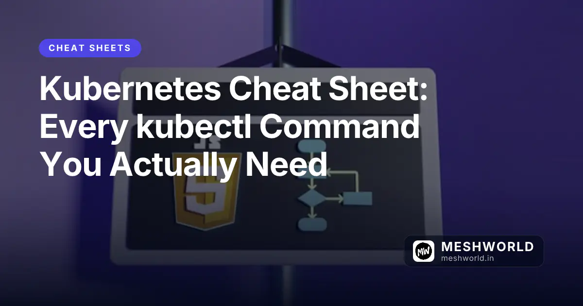 Kubernetes Cheat Sheet: Every kubectl Command You Actually Need