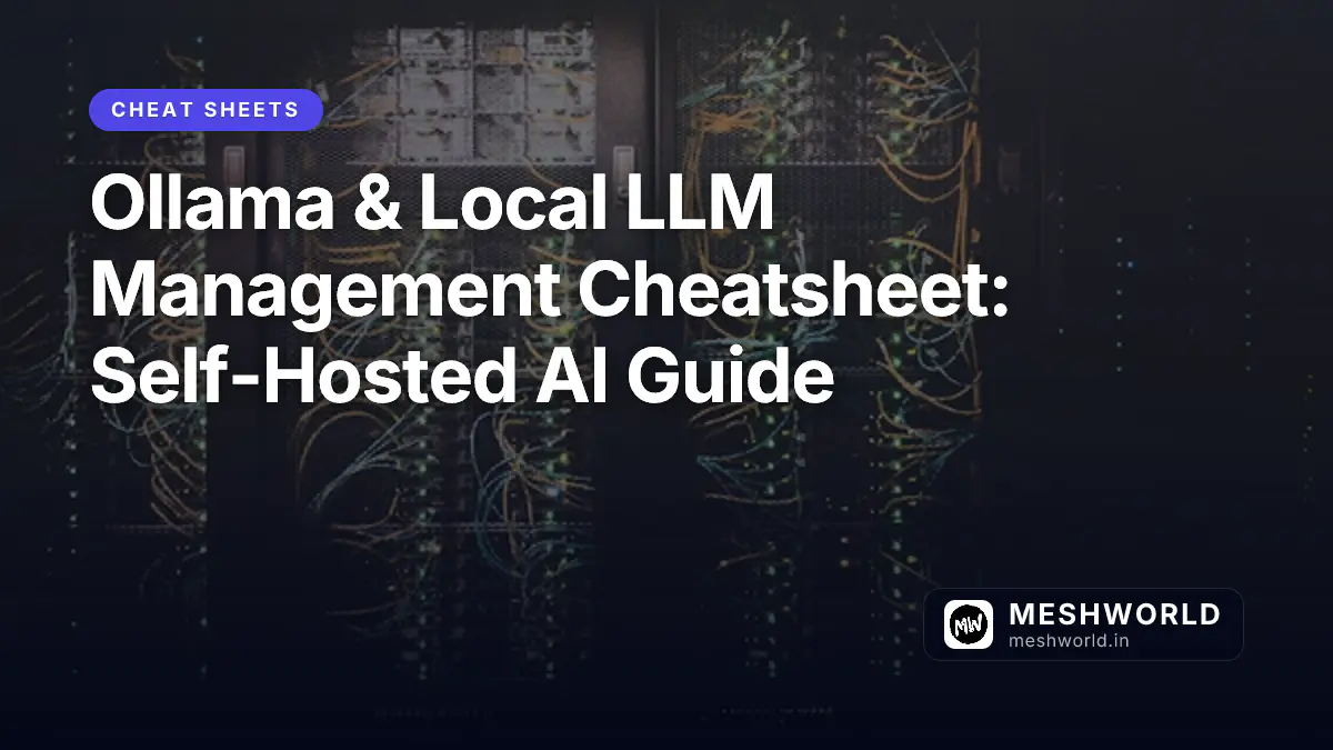 Ollama & Local LLM Management Cheatsheet: Self-Hosted AI Guide