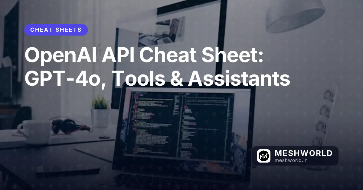 OpenAI API Cheat Sheet: GPT-4o, Tools & Assistants