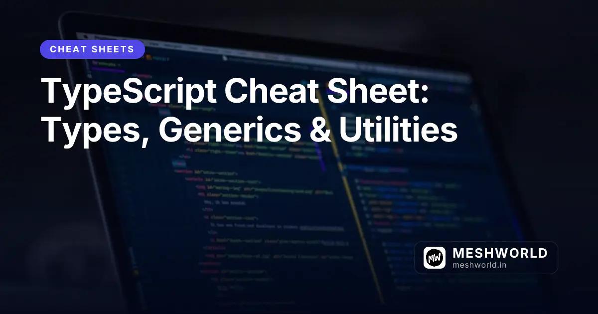 TypeScript Cheat Sheet: Types, Generics & Utilities