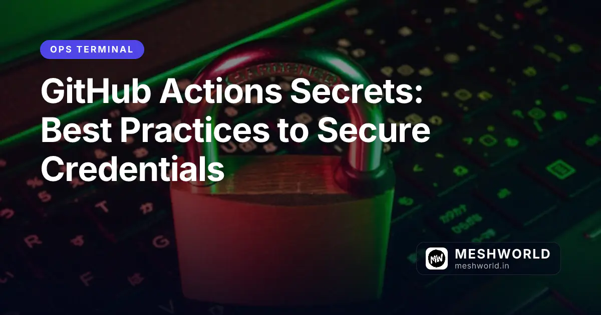 GitHub Actions Secrets: Best Practices to Secure Credentials