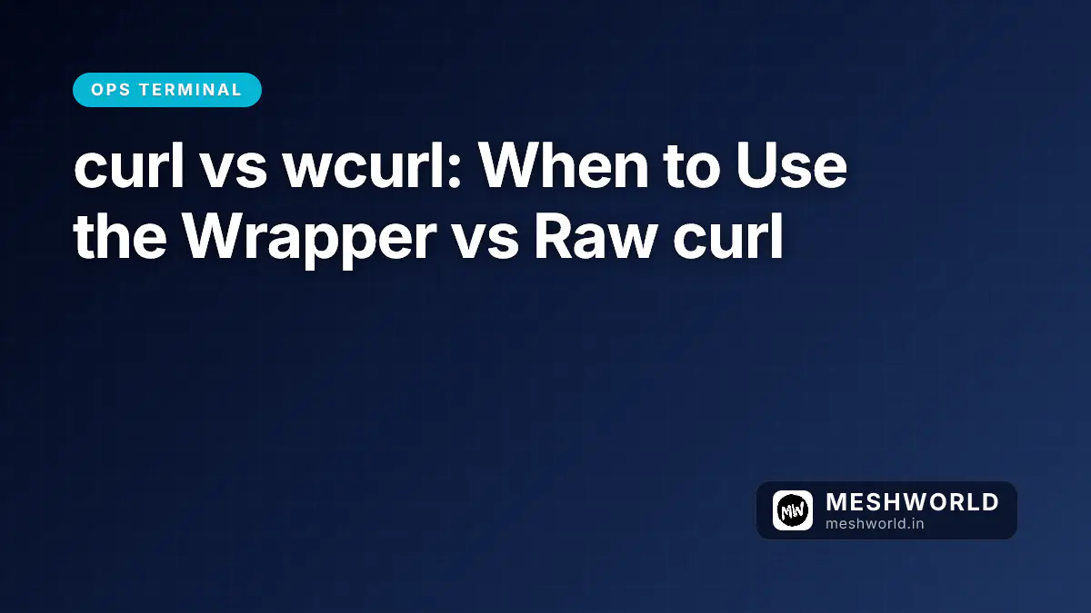 curl vs wcurl: When to Use the Wrapper vs Raw curl