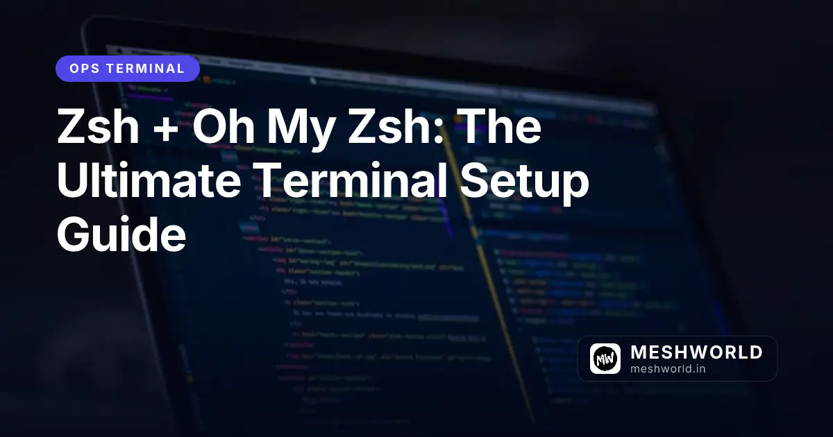 Zsh + Oh My Zsh: The Ultimate Terminal Setup Guide