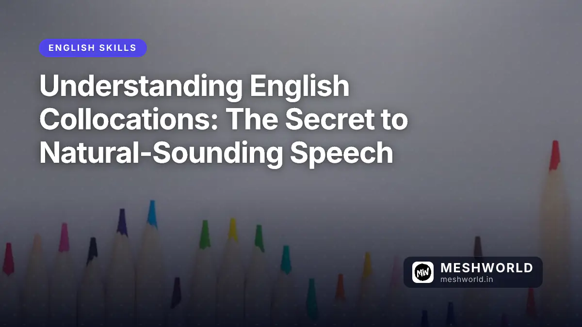 Understanding English Collocations: The Secret to Natural-Sounding Speech