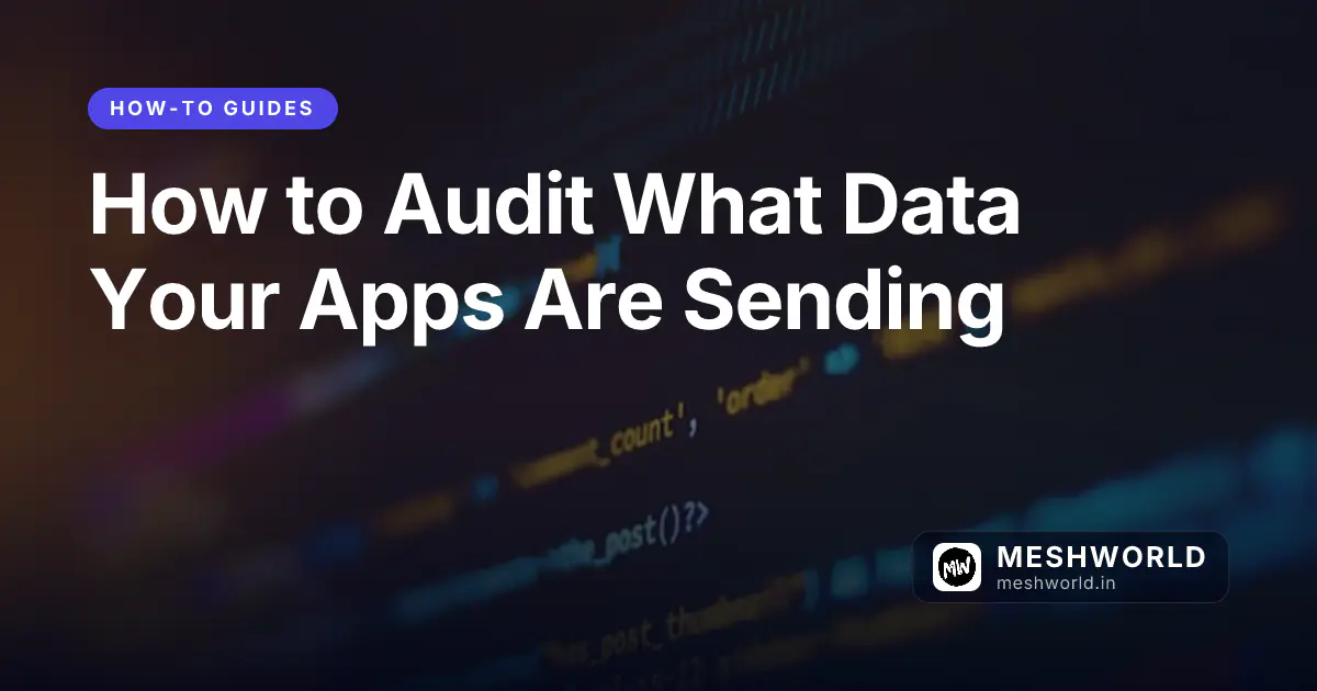 How to Audit What Data Your Apps Are Sending