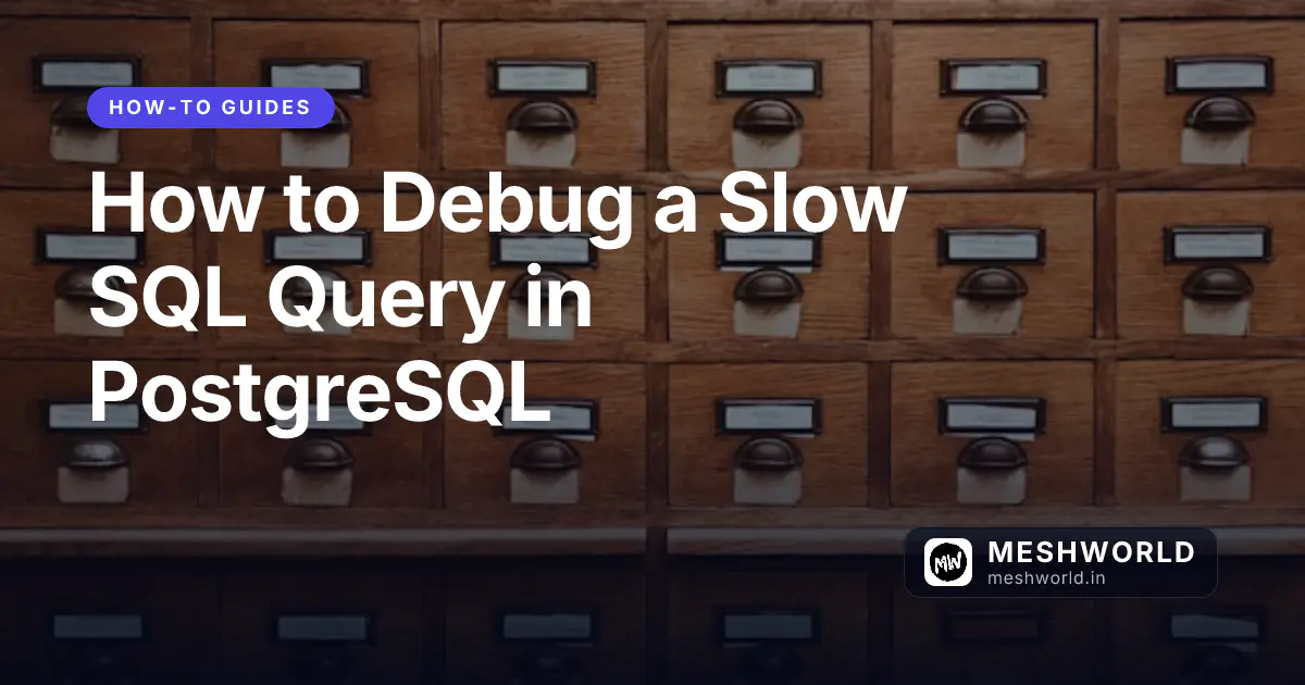 How to Debug a Slow SQL Query in PostgreSQL
