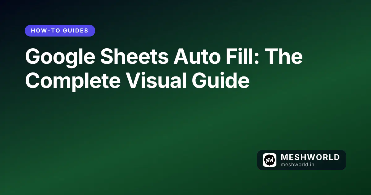 Google Sheets Auto Fill: The Complete Visual Guide