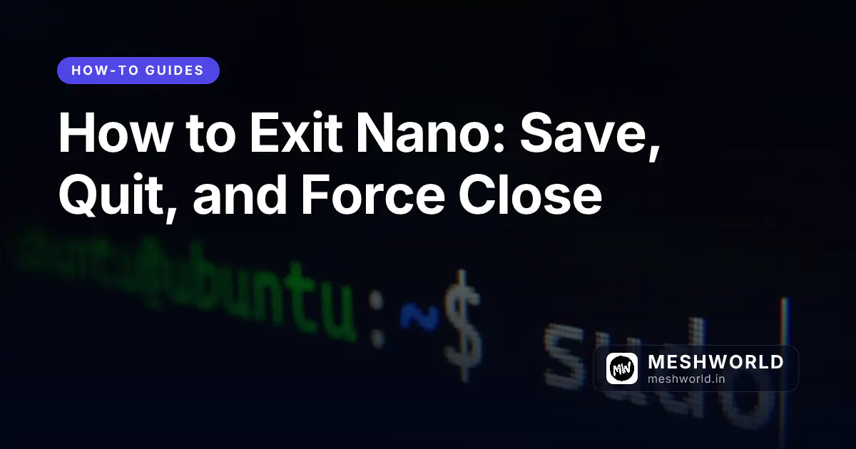 How to Exit Nano: Save, Quit, and Force Close