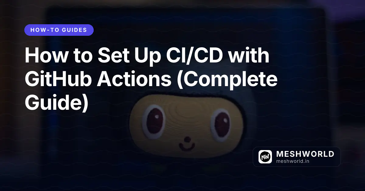 How to Set Up CI/CD with GitHub Actions (Complete Guide)