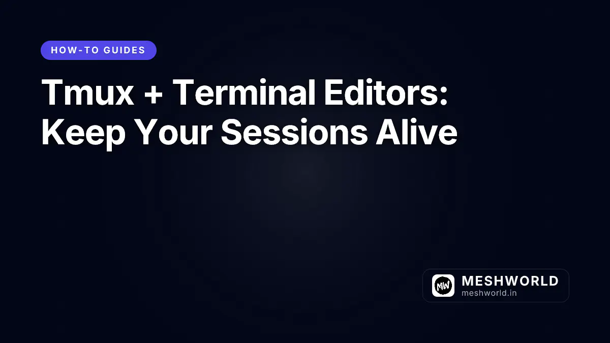 Tmux + Terminal Editors: Keep Your Sessions Alive