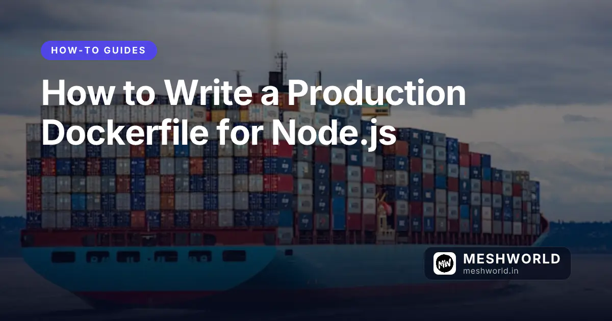 How to Write a Production Dockerfile for Node.js