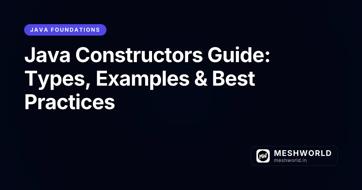 Java Constructors Guide: Types, Examples & Best Practices