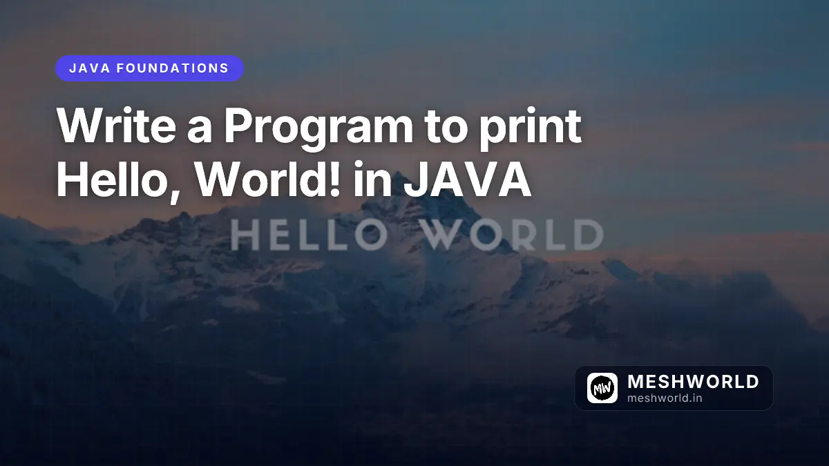 Write a Program to print Hello, World! in JAVA