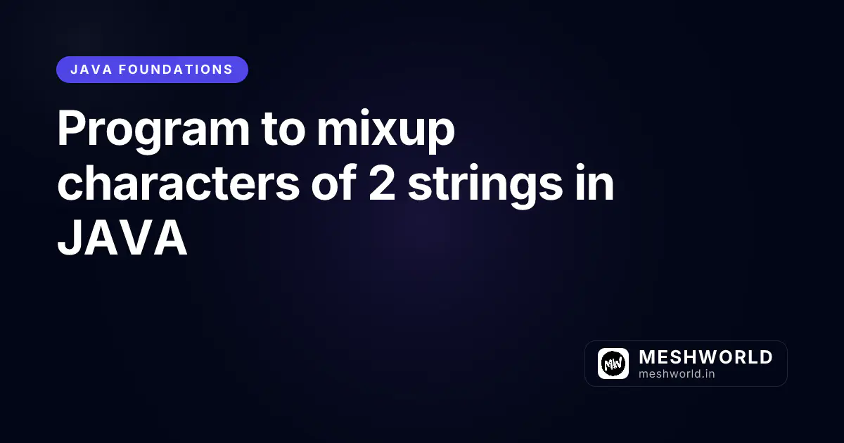 Program to mixup characters of 2 strings in JAVA