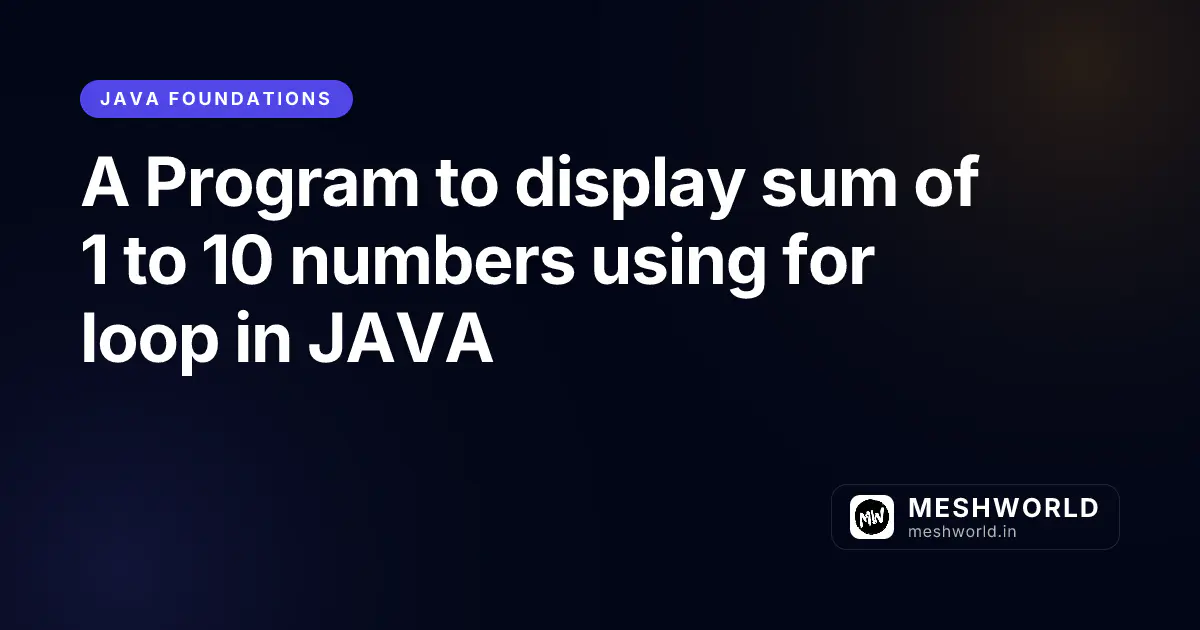 A Program to display sum of 1 to 10 numbers using for loop in JAVA