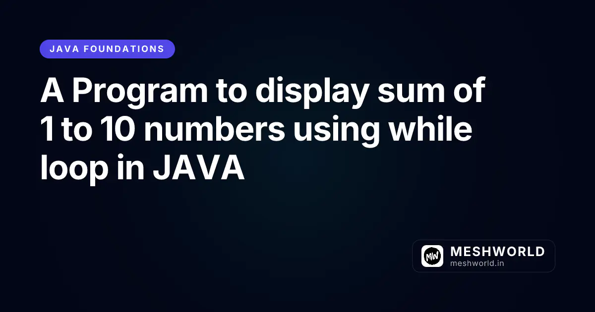 A Program to display sum of 1 to 10 numbers using while loop in JAVA