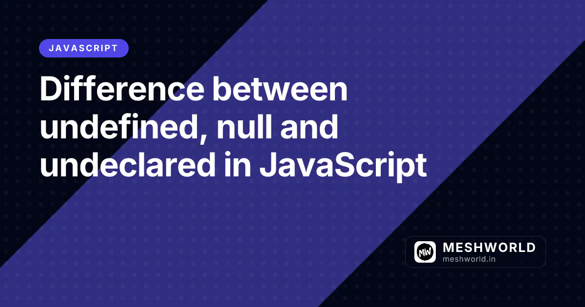 Difference between undefined, null and undeclared in JavaScript