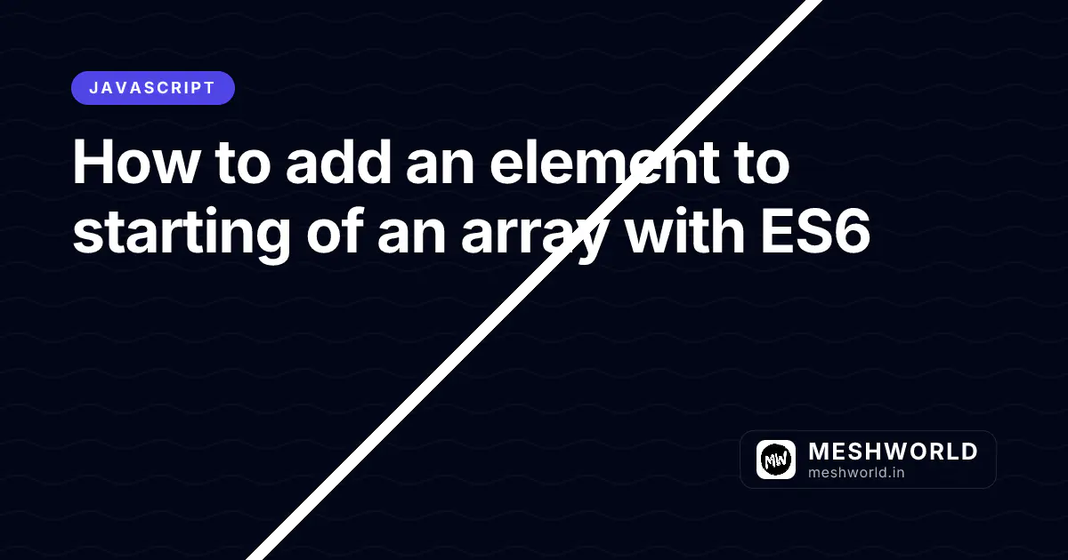 How to add an element to starting of an array with ES6