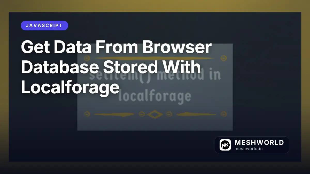 Get Data From Browser Database Stored With Localforage