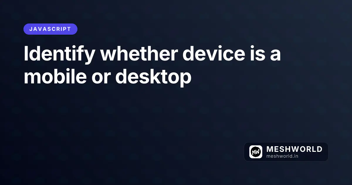 Identify whether device is a mobile or desktop