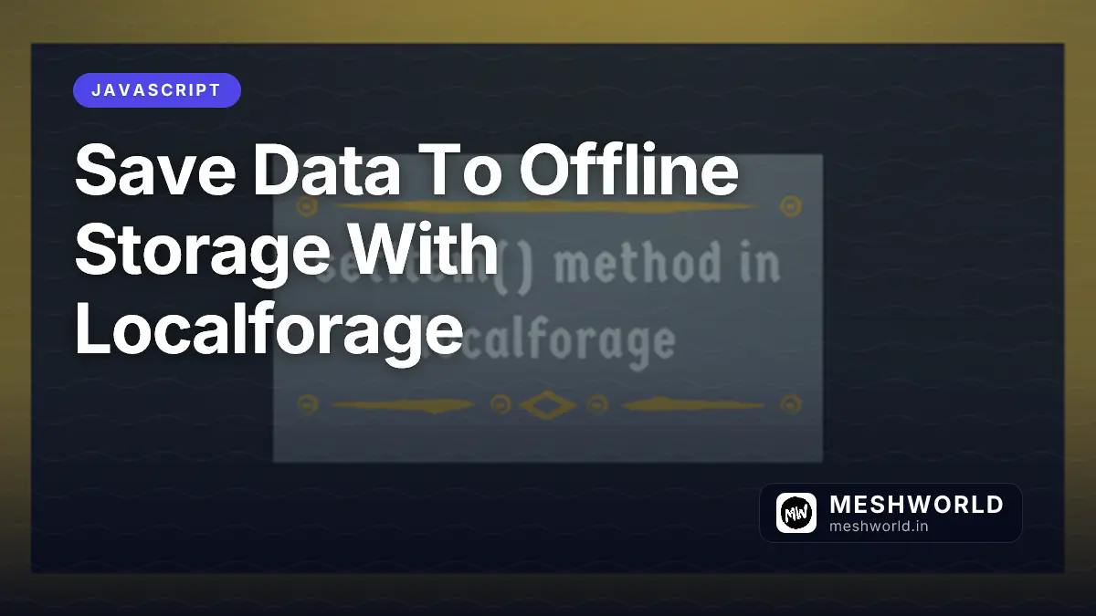 Save Data To Offline Storage With Localforage