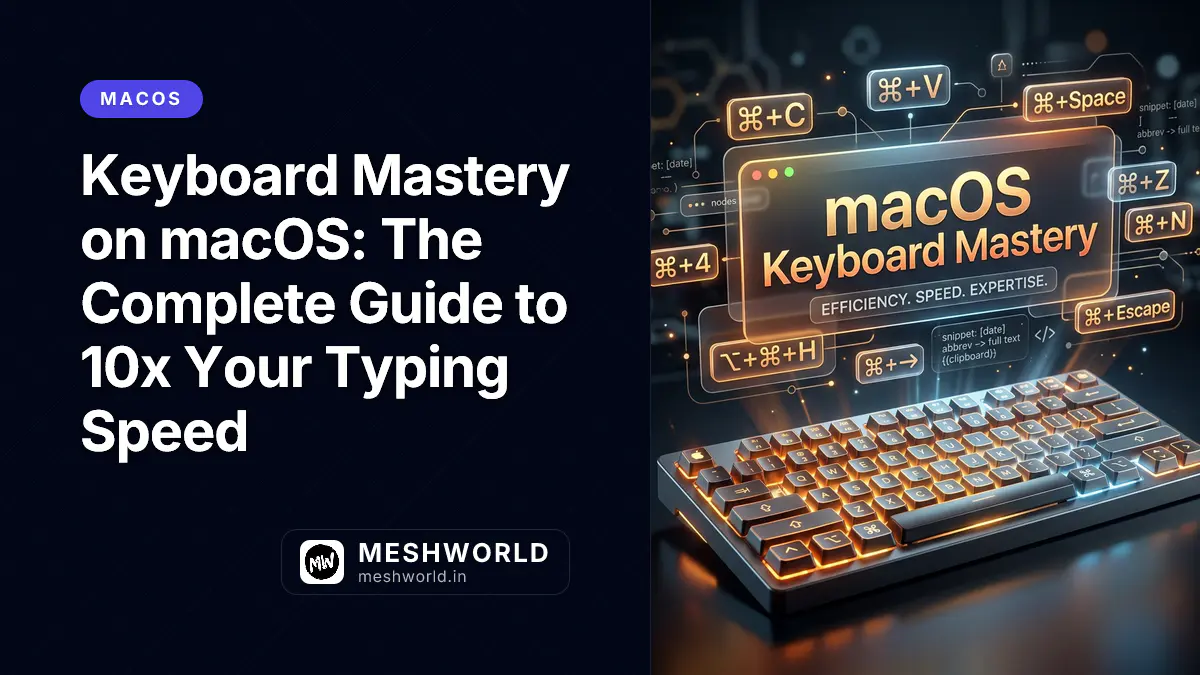 Keyboard Mastery on macOS: The Complete Guide to 10x Your Typing Speed