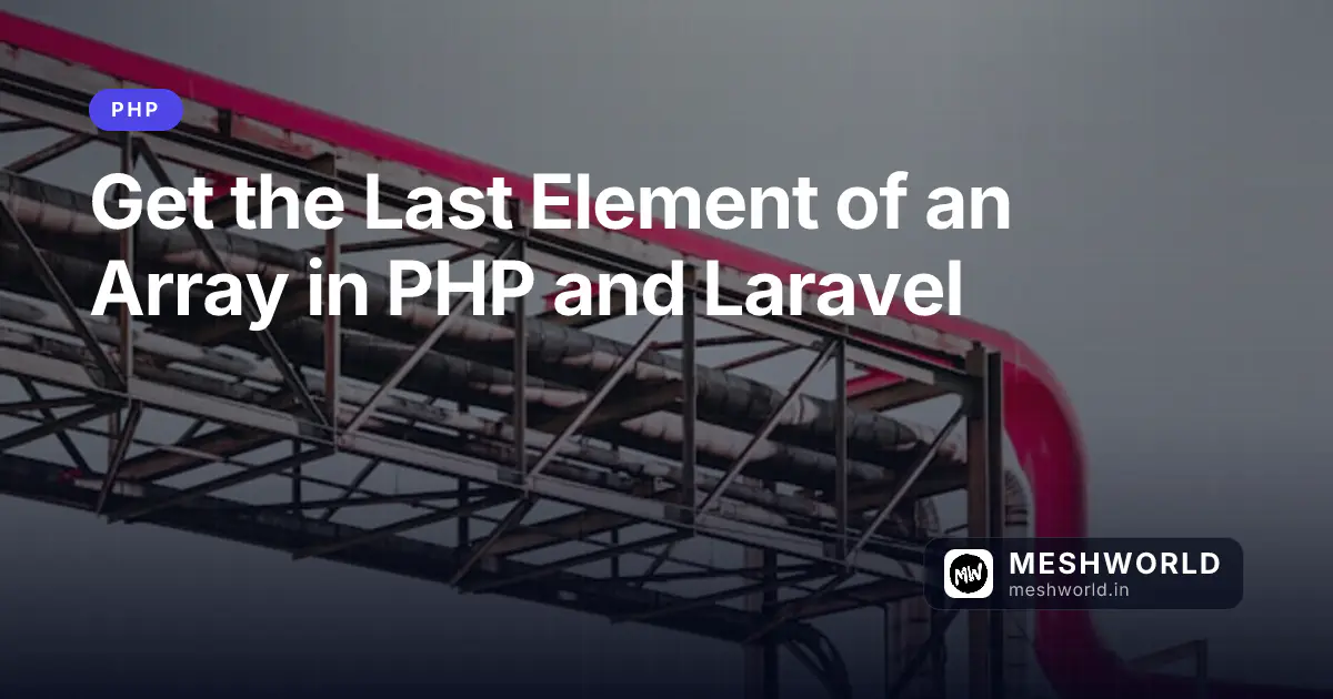 Get the Last Element of an Array in PHP and Laravel