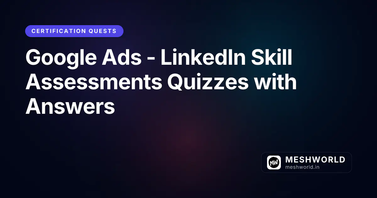 Google Ads - LinkedIn Skill Assessments Quizzes with Answers