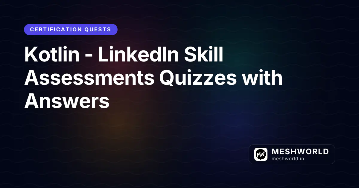 Kotlin - LinkedIn Skill Assessments Quizzes with Answers